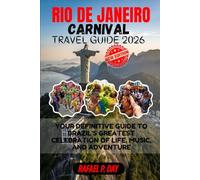 RIO DE JANEIRO CARNIVAL TRAVEL GUIDE 2026: Your Definitive Guide to Brazil’s Greatest Celebration of Life, Music, and Adventure