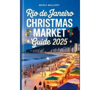 RIO DE JANEIRO CHRISTMAS MARKET GUIDE 2025: Festive Travel Secrets, Top Attractions, and Insider Tips for an Unforgettable Holiday Adventure