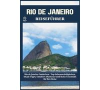 RIO DE JANEIRO REISEFÜHRER: Top-Sehenswürdigkeiten, lokale Tipps, Outdoor-Abenteuer und Reise-Essentials für deine Reise