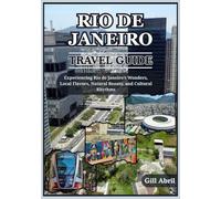 RIO DE JANEIRO TRAVEL GUIDE 2025: From Copacabana to Carnival: Experiencing Rio de Janeiro’s Wonders, Local Flavors, Natural Beauty, and Cultural Rhythms