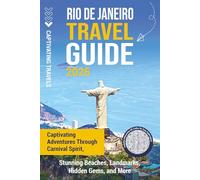 Rio de Janeiro Travel Guide: Captivating Adventures through Carnival Spirit, Stunning Beaches, Landmarks, Hidden Gems, and More