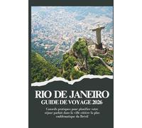 RIO DE JENAIRO GUIDE DE VOYAGE 2026 - Conseils pratiques pour planifier votre séjour parfait dans la ville côtière la plus emblématique du Brésil