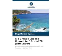 Rio Grande und die Umwelt im 19. und 20. Jahrhundert: Annäherungen an die Umweltgeschichte in zwei Fallstudien - 1820 und 1903