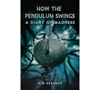 Rio Hershey How the Pendulum Swings: A Diary of Madness (Tascabile)