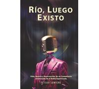 RÍO, LUEGO EXISTO: Vida, muerte y resurrección de un comediante enamorado de la rubia equivocada.