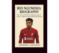 RIO NGUMOHA BIOGRAPHY: The 16-Year-Old Who Changed Liverpool’s Future - England’s Next Football Phenomenon