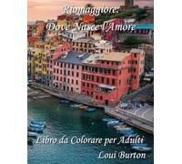 Riomaggiore: Dove Nasce l'Amore: Libro da Colorare per Adulti
