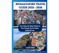 RIOMAGGIORE TRAVEL GUIDE 2025- 2026: Your Step-by-Step Guide to the Cinque Terre’s Best Experiences