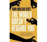 Rion Amilcar Scott The World Doesn't Require You (Tascabile)
