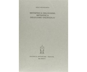 Riondato,Ezio. - Metafisica dell'essere, metafisica dell'uomo individuo.