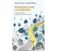 Riorganizzare la speranza. Tra adulti inquieti e bambini in cerca di ascolto