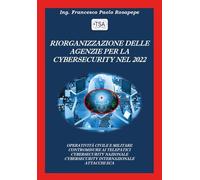 Riorganizzazione delle Agenzie per la Cybersecurity nel 2022 di Francesco Paolo