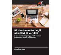 Riorientamento degli obiettivi di vendita: In che modo il retargeting può influenzare le prestazioni di vendita complessive?