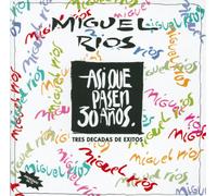 Rios,Miguel - Asi Que Pasen 30 Anos