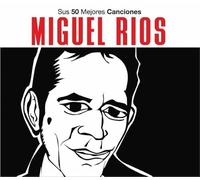 RIOS, MIGUEL - SUS 50 MEJORES CANCIONES