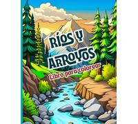 Ríos y Arroyos Libro para Colorear: Escenas naturales relajantes de ríos, arroyos y paisajes fluviales.Diseños inspiradores para liberar estrés y ... para practicar mindfulness mientras coloreas