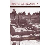 Riot in Alexandria: Tradition and Group Dynamics in Late Antique Pagan and Christian Communities: 46