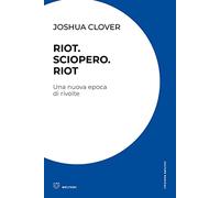Riot. Sciopero. Riot. Una nuova epoca di rivolte