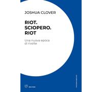 Riot. Sciopero. Riot. Una nuova epoca di rivolte - [Meltemi Editore]