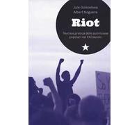 Riot. Teoria e pratica delle sommosse popolari nel XXI secolo