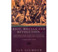 Riots, Rising And Revolution: Governance and Violence in Eighteenth Century England