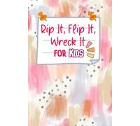 Rip It, Flip It, Wreck It for Kids: A Colorful Wreck It Journal with Play Prompts, Creative Drawing Challenges, and Fun Activities to Boost Young Imaginations - Wreck It Journal Edition