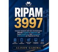 RIPAM 3997: Concorso Assistenti nelle Varie Amministrazioni: Manuale Completo e Aggiornato con Teoria Semplificata, Quiz Commentati e Simulazioni per Superare la Prova