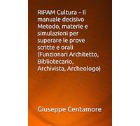 RIPAM Cultura - Il manuale decisivo Metodo, materie e simulazioni per superare le prove scritte e orali (Funzionari Architetto, Bibliotecario, Archivista, Archeologo)