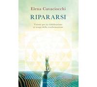 Libri Cavaciocchi Elena - Ripararsi. Visioni Per La Riabilitazione Ai Tempi Dell