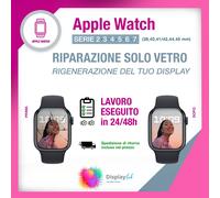 RIPARAZIONE CAMBIO VETRO DISPLAY APPLE WATCH SERIE 2 3 4 5 SE 6 7 RIGENERAZIONE