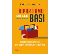Ripartiamo dalle basi. Cassetta degli attrezzi per capire l'attualità e la politica