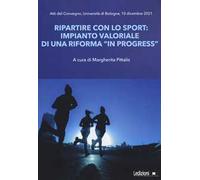 Ripartire con lo sport. Impianto valoriale di una riforma «in progress». Atti del Convegno Università di Bologna (10 dicembre 2021)