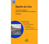 Ripartire da Cristo. Un rinnovato impegno della vita consacrata nel terzo millennio. Istruzione