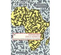 Ripartire dall'Africa. Esperienze e iniziative di migrazione e di co-sviluppo