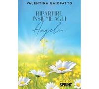 Ripartire insieme agli angeli…