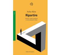 Ripartire. Perché ci pesa cambiare e come possiamo farlo - Klein Stefan