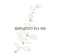 RIPARTO DA ME: Un diario guidato di 7 giorni per ascoltarti, ritrovare equilibrio e gratitudine.