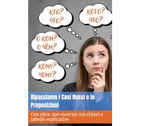 Ripassiamo i casi russi e le preposizioni: con oltre 200 esercizi con chiavi e tabelle