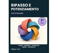 Ripasso e potenziamento: Tutto in uno: Scienze, Geografia, Letteratura, Inglese e Matematica. Spiegazioni, esercizi graduati e ripasso per la classe prima della scuola secondaria di primo grado