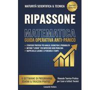 Ripassone Matematica Maturità: Preparazione Completa per la Seconda Prova - Esercizi Svolti, Schemi e Strategie Anti-Panico per Liceo Scientifico e ... per un Esame di Maturità Perfetto!