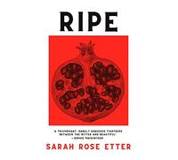 Ripe: by Sarah Rose Etter