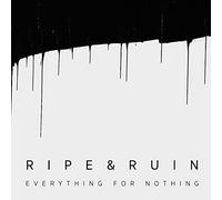 Ripe & Ruin - Everything for Nothing (Digisleeve)