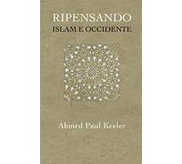 Ripensando Islam e Occidente: Una nuova narrativa per l’Era delle crisi