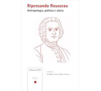 Ripensando Rousseau. Antropologia, politica e storia
