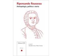 Ripensando Rousseau. Antropologia, politica e storia