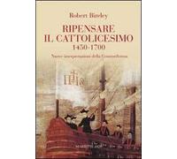 Ripensare il cattolicesimo (1450-1700). Nuove interpretazioni della Controriforma