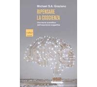 Libri Graziano Michael S. A. - Ripensare La Coscienza. Una Teoria Scientifica De