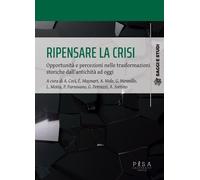 Ripensare la crisi. Opportunità e percezioni nelle trasformazioni storiche dall'