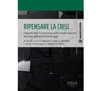 Ripensare la crisi. Opportunità e percezioni nelle trasformazioni storiche dall'antichità ad oggi