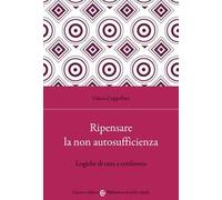 Ripensare la non autosufficienza. Logiche di cura a confronto